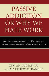 Cover image for Passive Addiction or Why We Hate Work: An Investigation of Problems in Organizational Communication