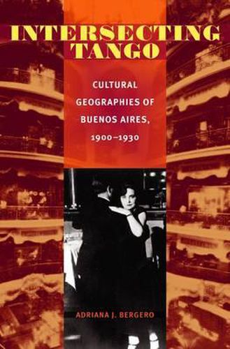 Cover image for Intersecting Tango: Cultural Geographies of Buenos Aires, 1900-1930