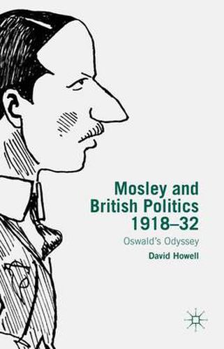 Cover image for Mosley and British Politics 1918-32: Oswald's Odyssey