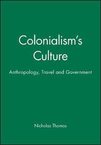 Cover image for Colonialism's Culture: Anthropology, Travel and Government