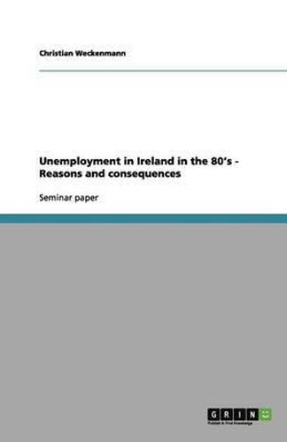 Cover image for Unemployment in Ireland in the 80's - Reasons and consequences