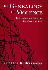 Cover image for The Genealogy of Violence: Reflections on Creation, Freedom, and Evil