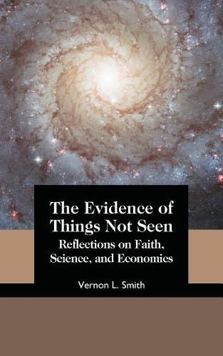 Cover image for The Evidence of Things Not Seen: Reflections on Faith, Science, and Economics