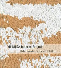 Cover image for Xu Bing: Tobacco Project, Duke/Shanghai/Virginia, 1999-2011