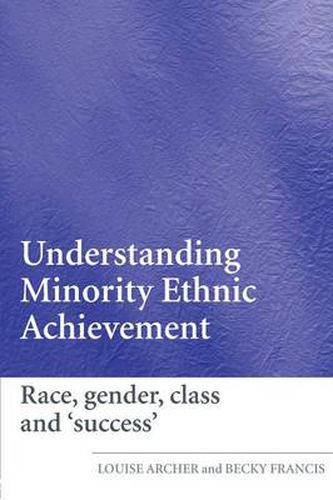 Cover image for Understanding Minority Ethnic Achievement: Race, Gender, Class and 'Success