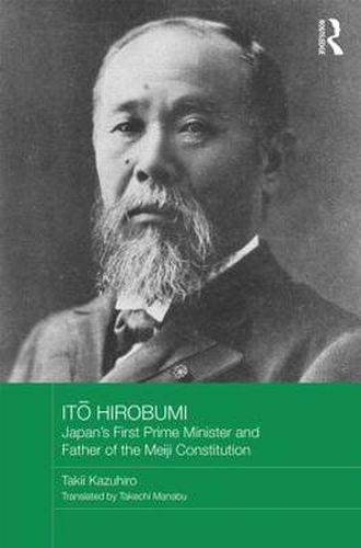 Cover image for Ito Hirobumi - Japan's First Prime Minister and Father of the Meiji Constitution