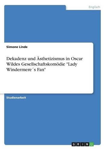 Cover image for Dekadenz Und Asthetizismus in Oscar Wildes Gesellschaftskomodie  Lady Windermeres Fan