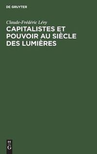 Cover image for Capitalistes et pouvoir au siecle des lumieres