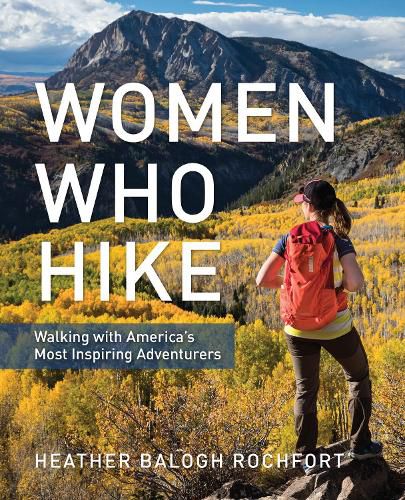 Cover image for Women Who Hike: Walking with America's Most Inspiring Adventurers
