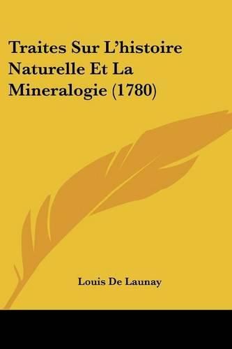 Cover image for Traites Sur L'Histoire Naturelle Et La Mineralogie (1780)