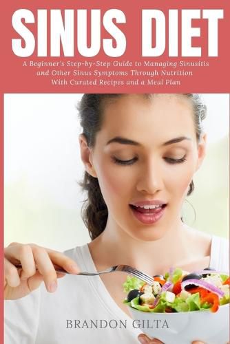 Cover image for Sinus Diet: A Beginner's Step-by-Step Guide to Managing Sinusitis and Other Sinus Symptoms Through Nutrition: With Curated Recipes and a Meal Plan