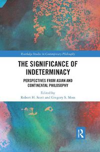 Cover image for The Significance of Indeterminacy: Perspectives from Asian and Continental Philosophy