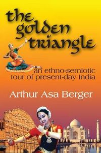 Cover image for The Golden Triangle: An Ethno-semiotic Tour of Present-day India