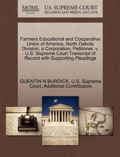 Cover image for Farmers Educational and Cooperative Union of America, North Dakota Division, a Corporation, Petitioner, V. U.S. Supreme Court Transcript of Record with Supporting Pleadings