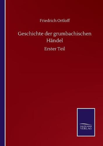 Cover image for Geschichte der grumbachischen Handel: Erster Teil