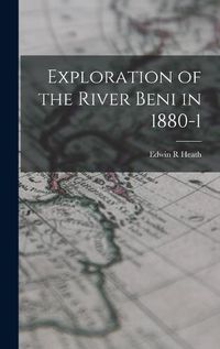 Cover image for Exploration of the River Beni in 1880-1