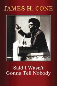 Cover image for Said I Wasn't Gonna Tell Nobody: The Making of a Black Theologian
