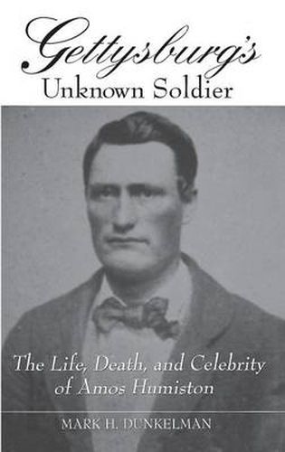 Cover image for Gettysburg's Unknown Soldier: The Life, Death, and Celebrity of Amos Humiston