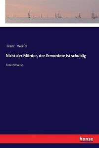 Cover image for Nicht der Moerder, der Ermordete ist schuldig: Eine Novelle