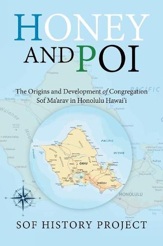 Cover image for Honey and Poi: The Origins and Development of Congregation Sof Ma'Arav in Honolulu Hawai'i