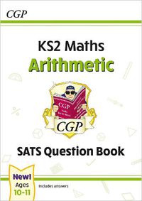 Cover image for KS2 Maths SATS Question Book: Arithmetic - Ages 10-11 (for the 2023 tests)