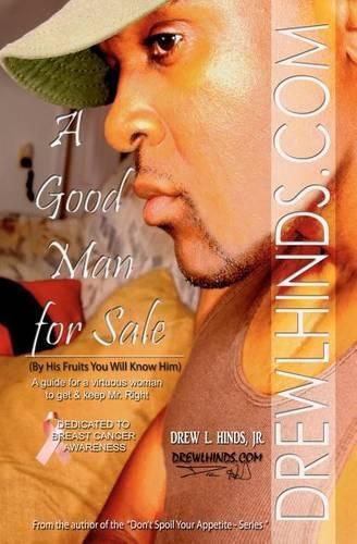 Cover image for A Good Man For Sale: (By His Fruits You Will Know Him) A guide for virtuous women to know & keep Mr. Right