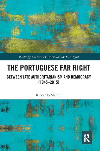 Cover image for The Portuguese Far Right: Between Late Authoritarianism and Democracy (1945-2015)