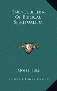 Cover image for Encyclopedia of Biblical Spiritualism