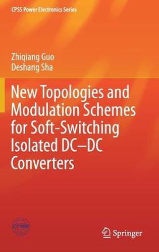 Cover image for New Topologies and Modulation Schemes for Soft-Switching Isolated DC-DC Converters