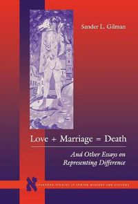 Cover image for Love + Marriage = Death: And Other Essays on Representing Difference