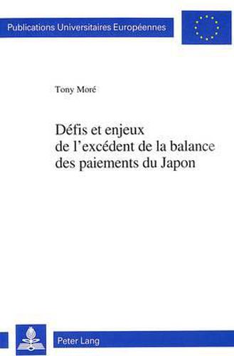 Defis Et Enjeux de L'Excedent de La Balance Des Paiements Du Japon: Risques Pour Le Developpement Du Commerce Mondial Et Le Systeme Financier International