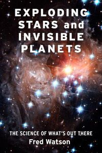 Cover image for Exploding Stars and Invisible Planets: The Science of What's Out There