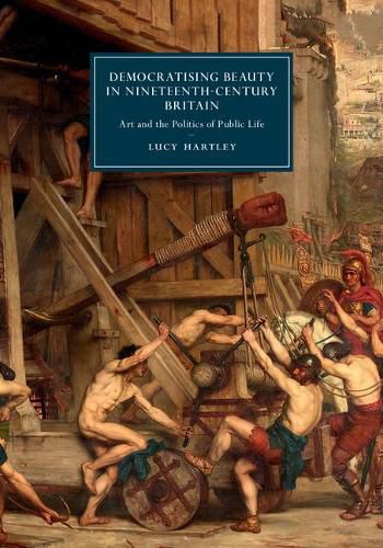 Cover image for Democratising Beauty in Nineteenth-Century Britain: Art and the Politics of Public Life