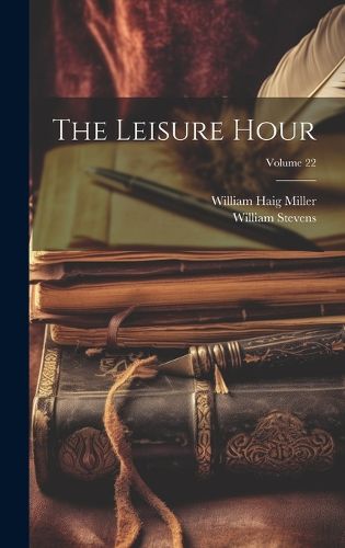 Cover image for The Leisure Hour; Volume 22