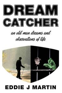 Cover image for Dream catcher: An old man dreams and observations of life