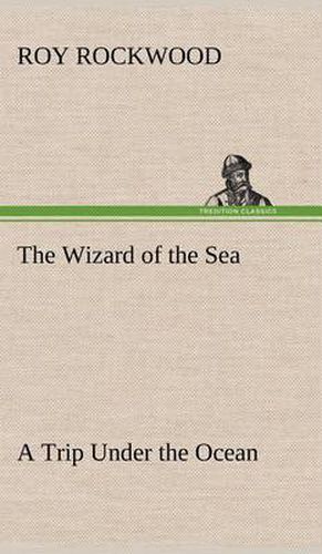 The Wizard of the Sea A Trip Under the Ocean