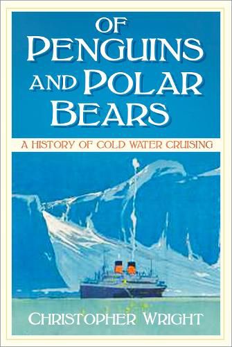 Cover image for Of Penguins and Polar Bears: A History of Cold Water Cruising