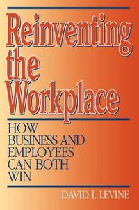 Cover image for Reinventing the Workplace: How Business and Employees Can Both Win