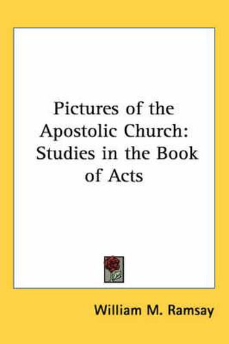 Pictures of the Apostolic Church: Studies in the Book of Acts