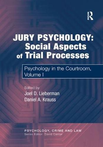 Jury Psychology: Social Aspects of Trial Processes: Psychology in the Courtroom, Volume I