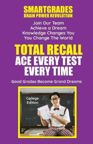 Total Recall: Ace Every Test Every Time (College) Millions of Students Earned an a Grade Today and So Can You!