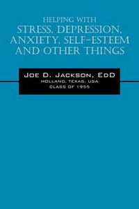 Cover image for Helping With Stress, Depression, Anxiety, Self-Esteem and Other Things