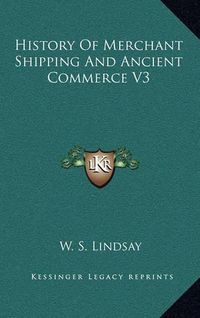 Cover image for History of Merchant Shipping and Ancient Commerce V3