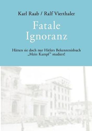 Fatale Ignoranz: Hatten sie doch nur Hitlers Bekenntnisbuch Mein Kampf studiert!