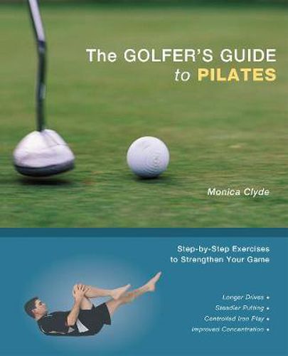 Cover image for The Golfer's Guide To Pilates: Step-by-Step Exercises to Strengthen Your Game