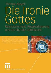 Cover image for Die Ironie Gottes: Religiotainment, Resakralisierung und die liberale Demokratie