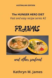 Cover image for The HUNGER HERO DIET - Fast and easy recipe series #2: PRAWNS and other seafood