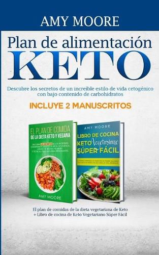 Plan de alimentacion Keto Incluye 2 Manuscritos El plan de comidas de la dieta vegetariana de Keto + Libro de cocina de Keto Vegetariano Super Facil: Descubre los secretos de un increible estilo de vida cetogenico con bajo contenido de carbohidratos