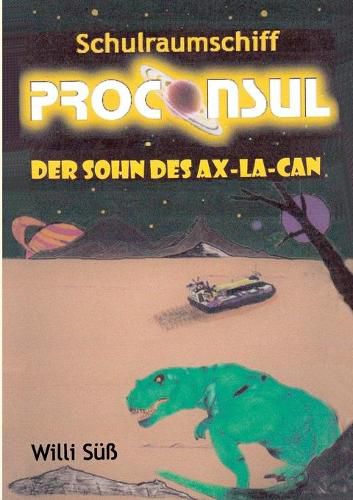 Cover image for Schulraumschiff Proconsul: Der Sohn des Ax-La-Can