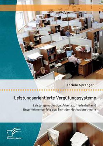 Cover image for Leistungsorientierte Vergutungssysteme: Leistungsmotivation, Arbeitszufriedenheit und Unternehmenserfolg aus Sicht der Motivationstheorie